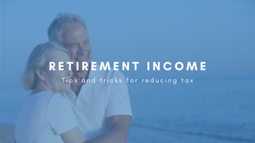 Essential tips for paying less tax and keeping more of your retirement income